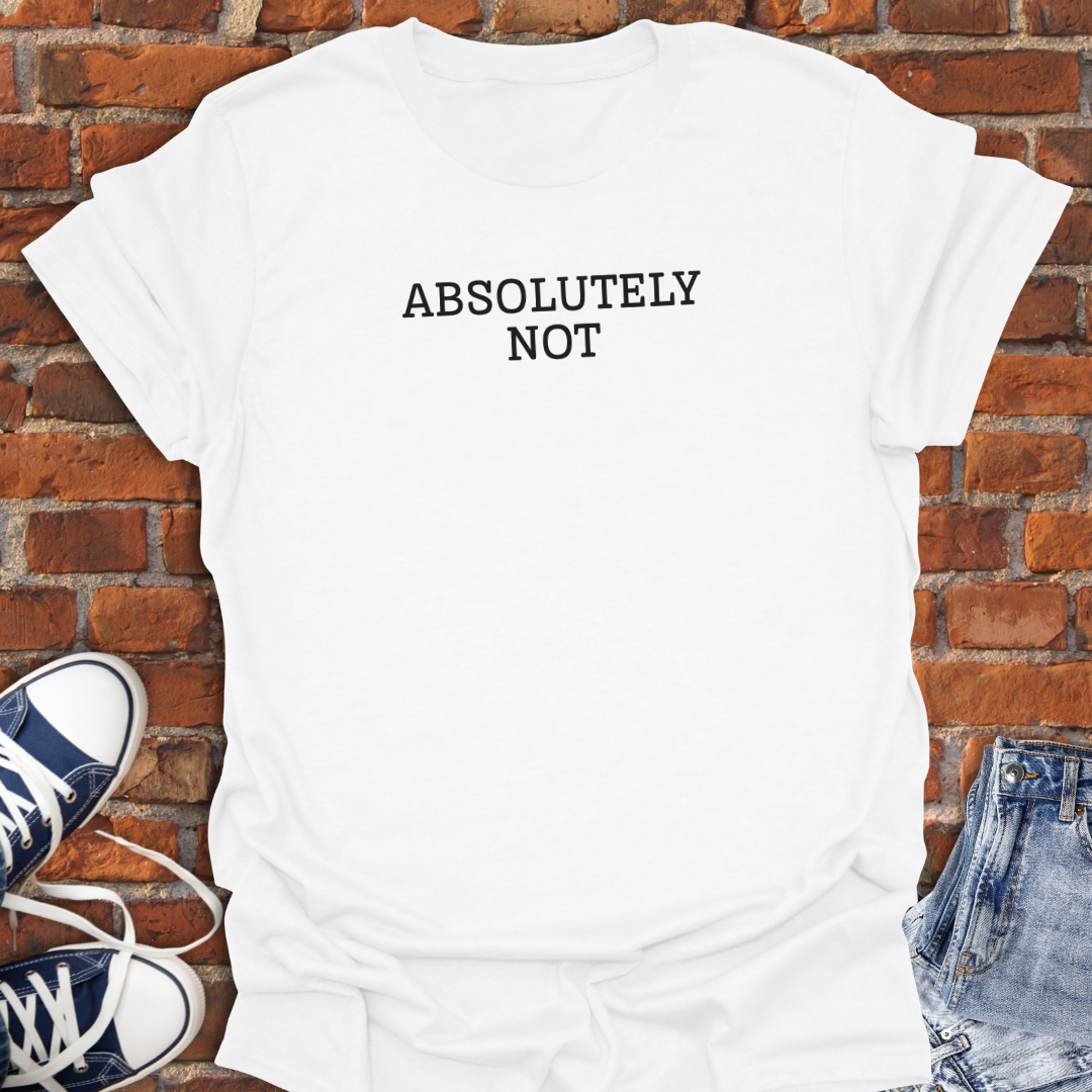 Absolutely Not Softstyle T-Shirt size XS to 5XL