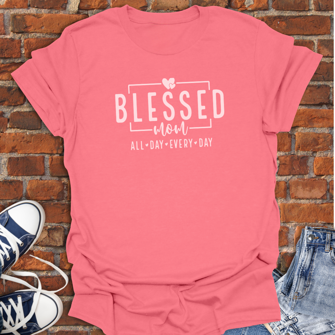 Blessed Mom -All Day Every Day Faith T-Shirt size XS to 5XL