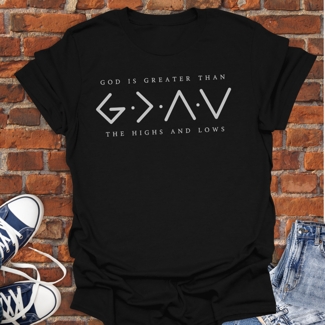 God is Greater Than The Highs and Lows Faith T-Shirt size XS to 5XL