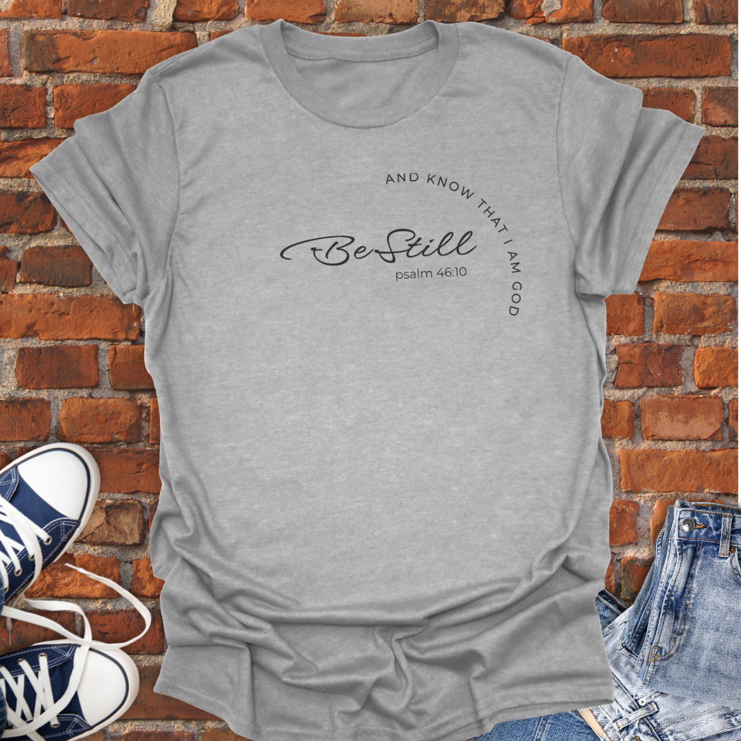 Be Still -Psalm 46:10 Faith T-Shirt size XS to 5XL