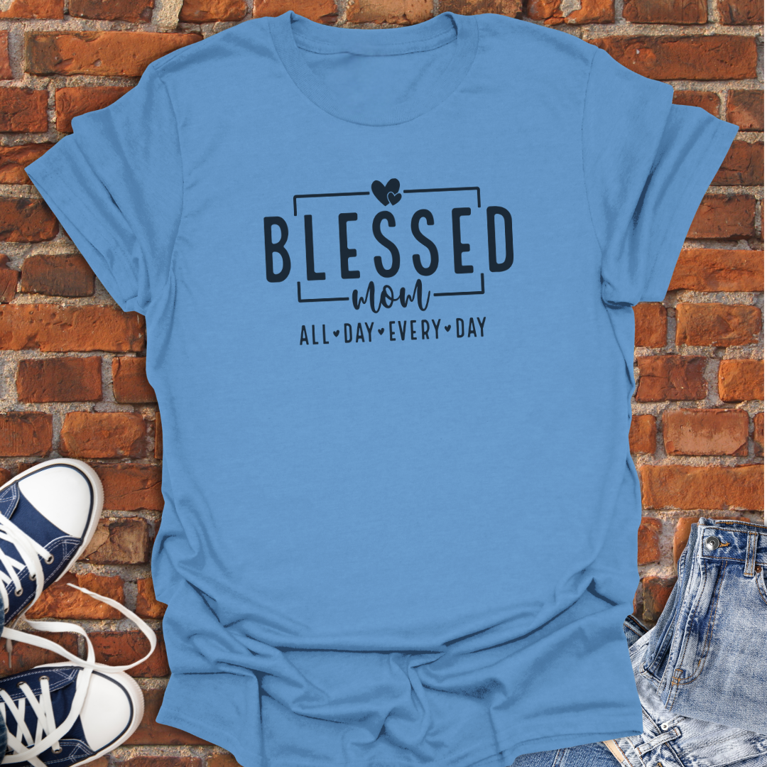 Blessed Mom -All Day Every Day Faith T-Shirt size XS to 5XL