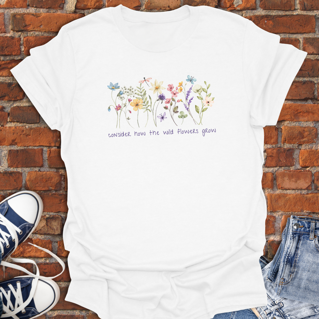 Consider How the Wild Flowers Grow Faith T-Shirt size XS to 5XL