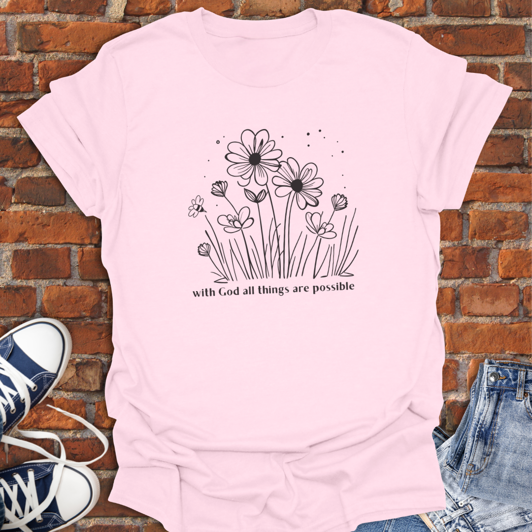 With God All Things are Possible -flowers Faith T-Shirt size XS to 5XL