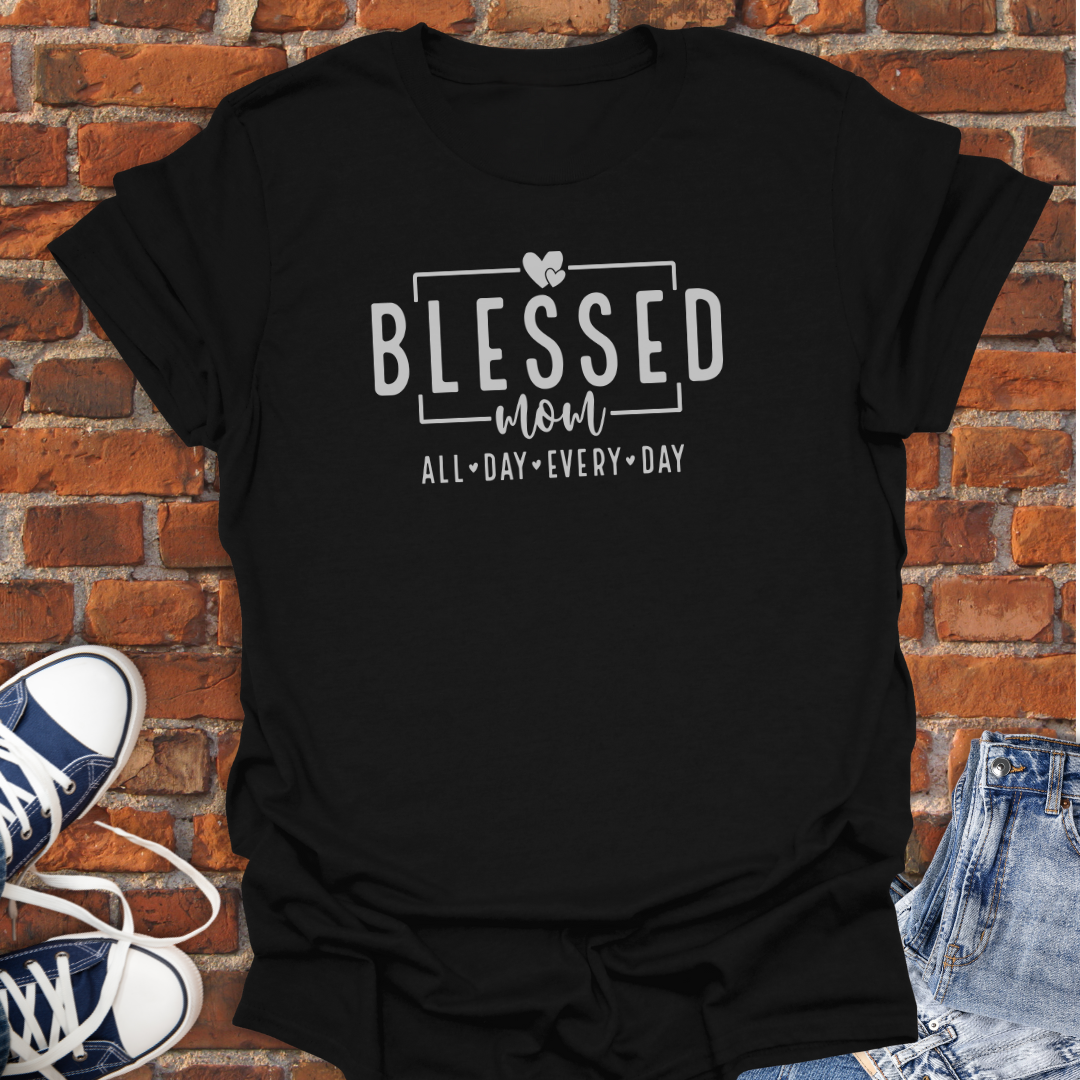 Blessed Mom -All Day Every Day Faith T-Shirt size XS to 5XL