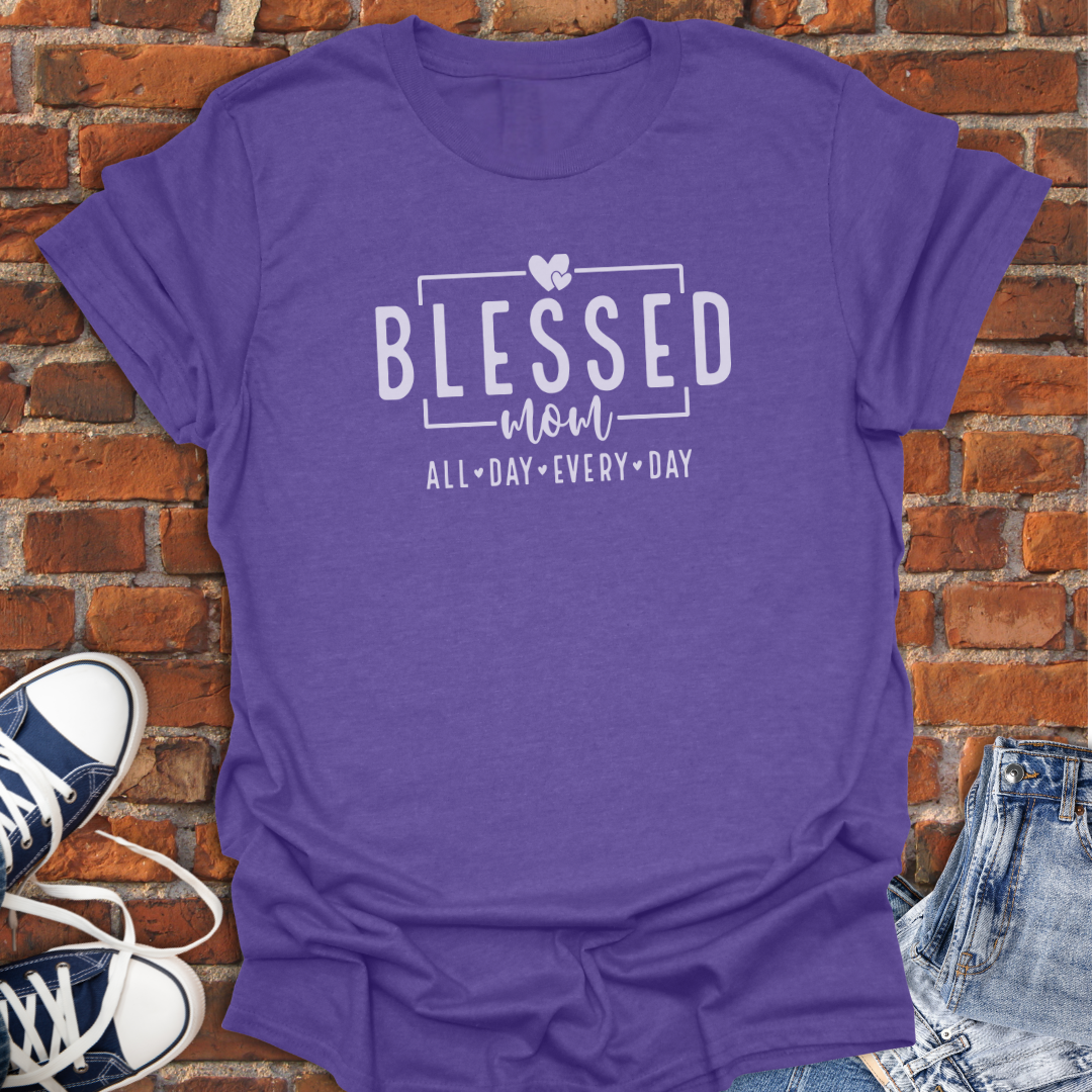 Blessed Mom -All Day Every Day Faith T-Shirt size XS to 5XL