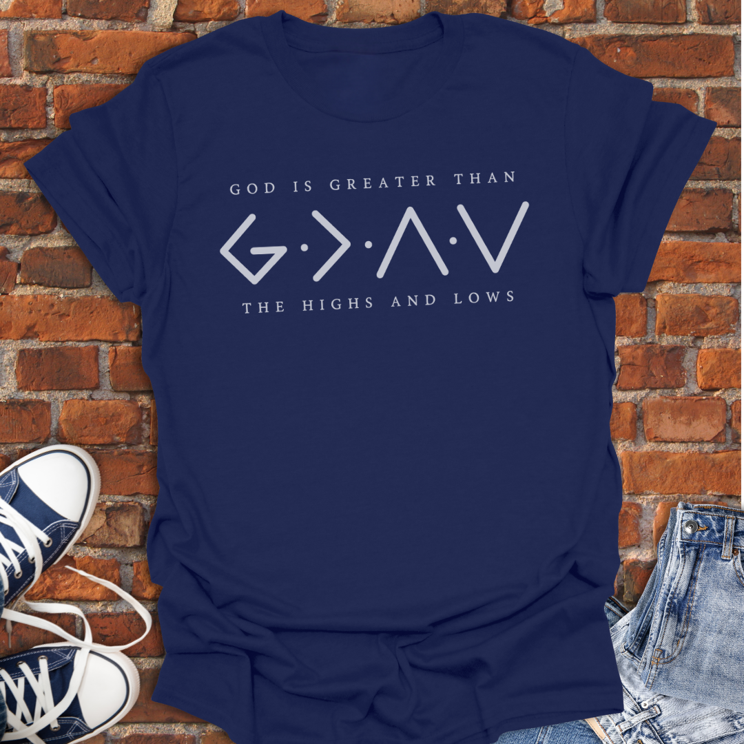 God is Greater Than The Highs and Lows Faith T-Shirt size XS to 5XL