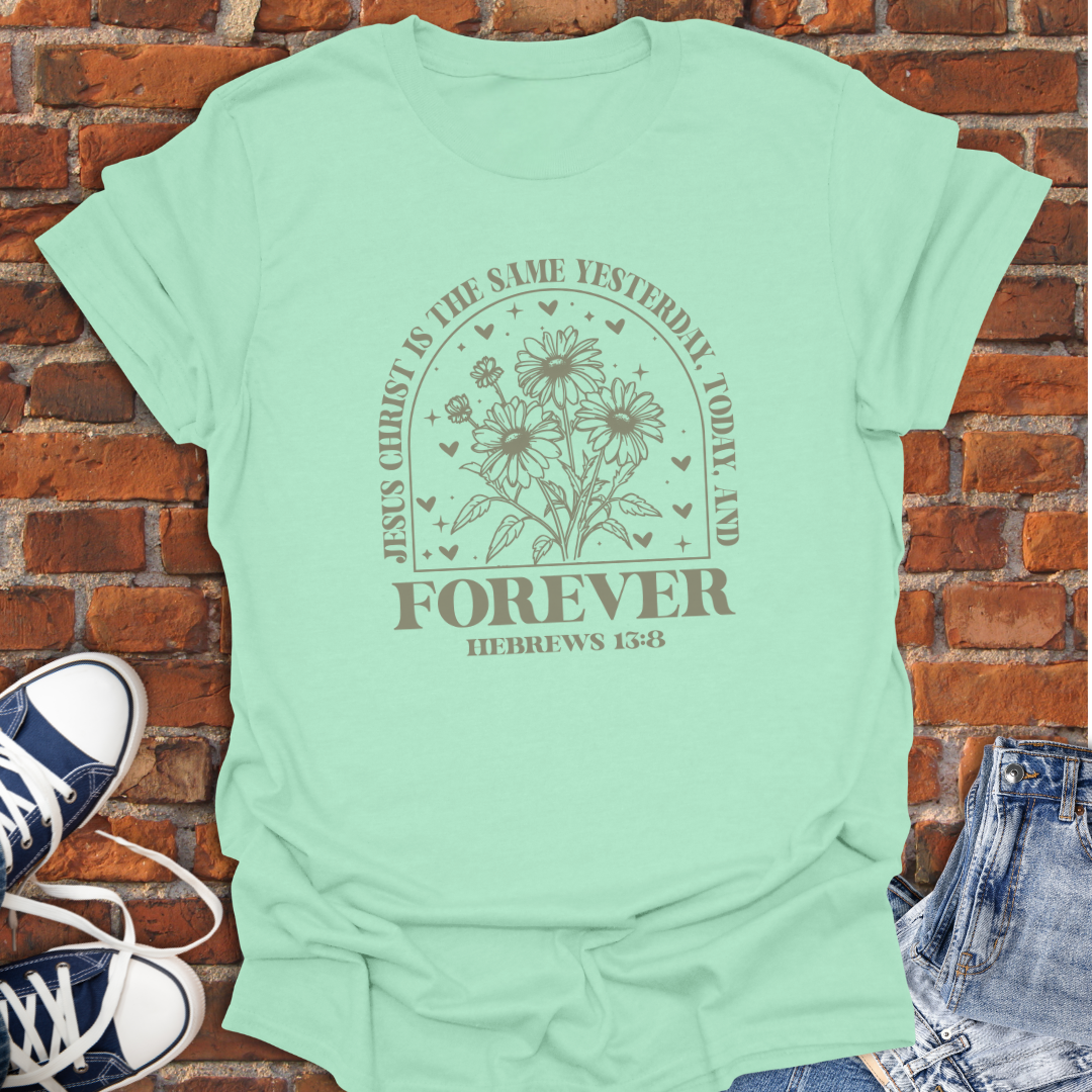 Jesus Same Forever -Hebrews 13:8 floral Faith T-Shirt size XS to 5XL