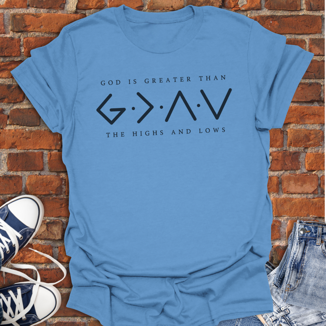 God is Greater Than The Highs and Lows Faith T-Shirt size XS to 5XL