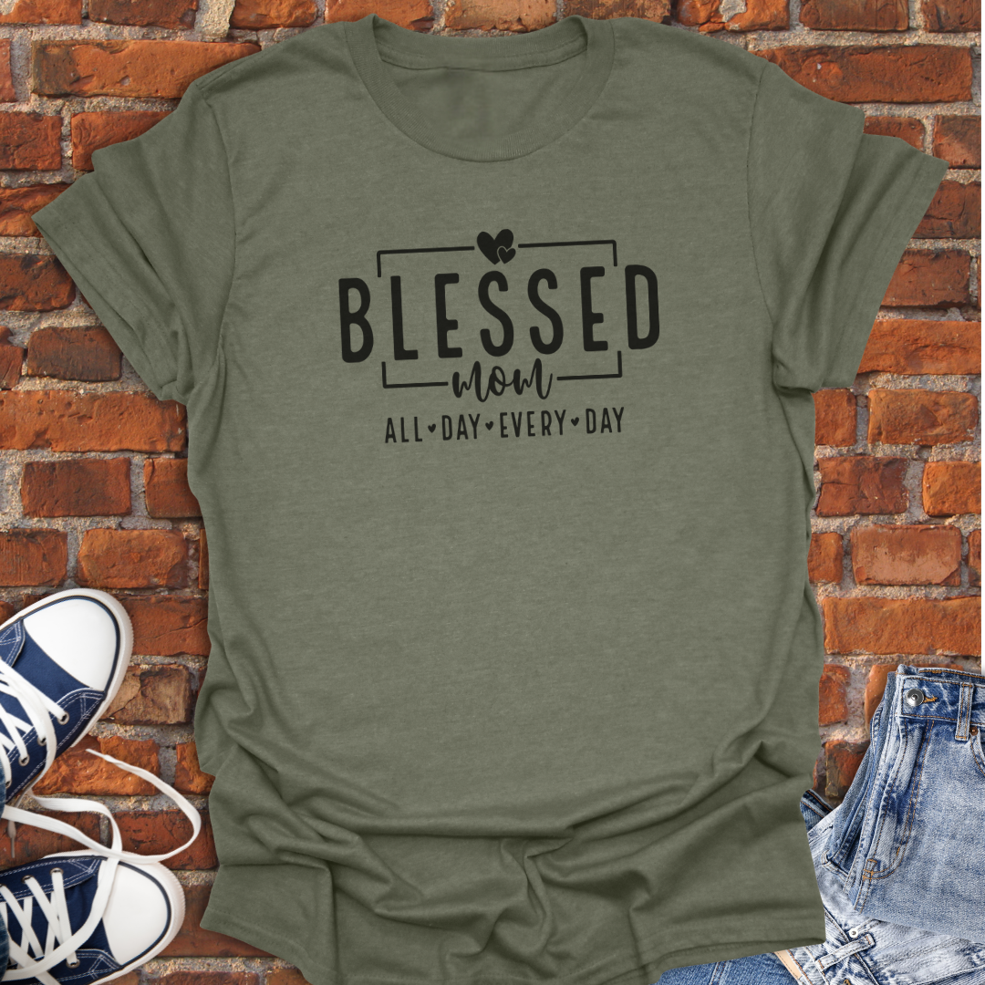 Blessed Mom -All Day Every Day Faith T-Shirt size XS to 5XL