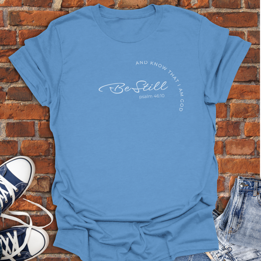 Be Still -Psalm 46:10 Faith T-Shirt size XS to 5XL
