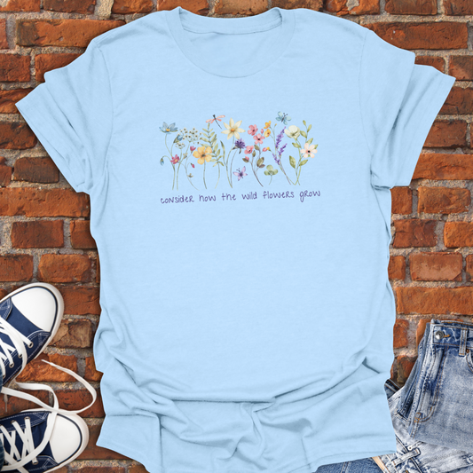 Consider How the Wild Flowers Grow Faith T-Shirt size XS to 5XL