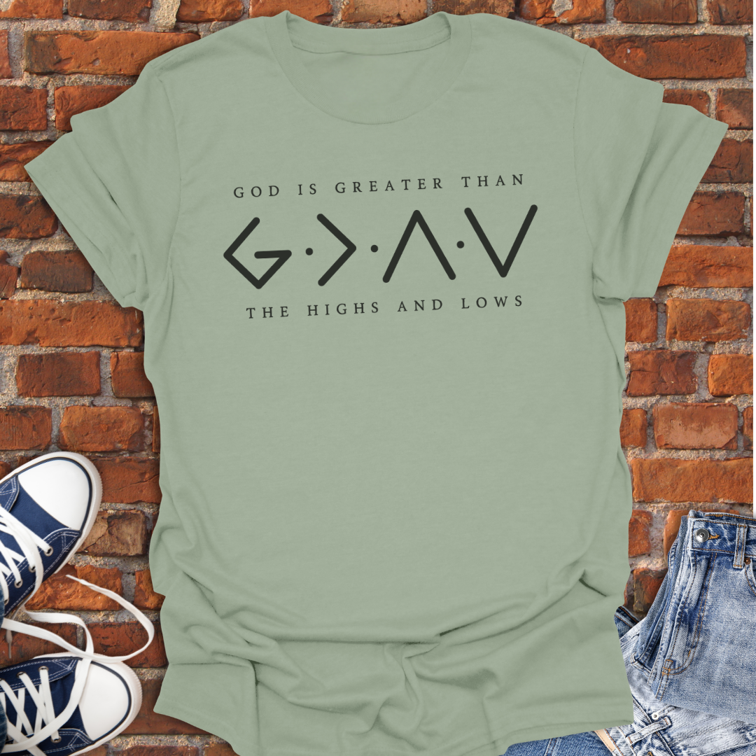 God is Greater Than The Highs and Lows Faith T-Shirt size XS to 5XL