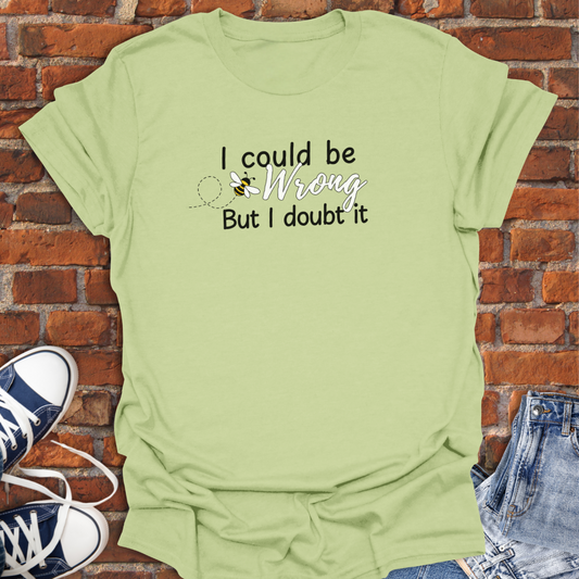 I Could Be Wrong Softstyle T-Shirt size XS to 5XL