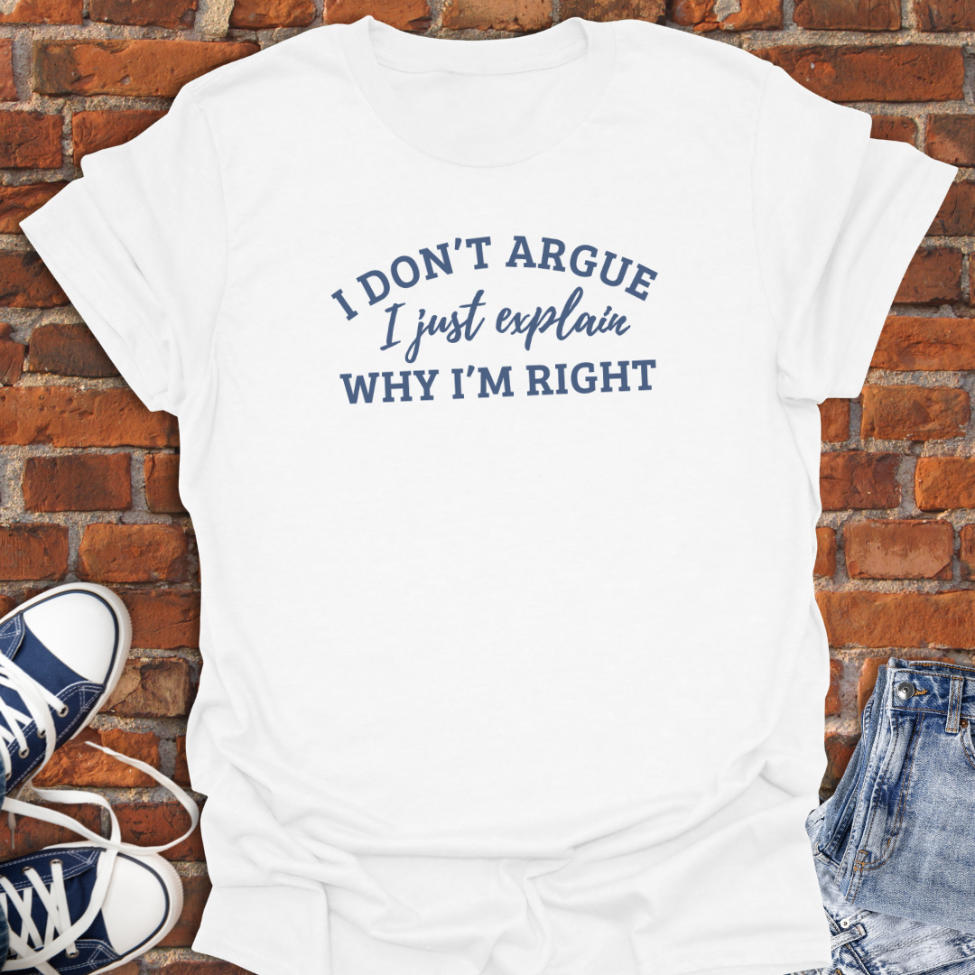 I Don't Argue Softstyle T-Shirt size XS to 5XL