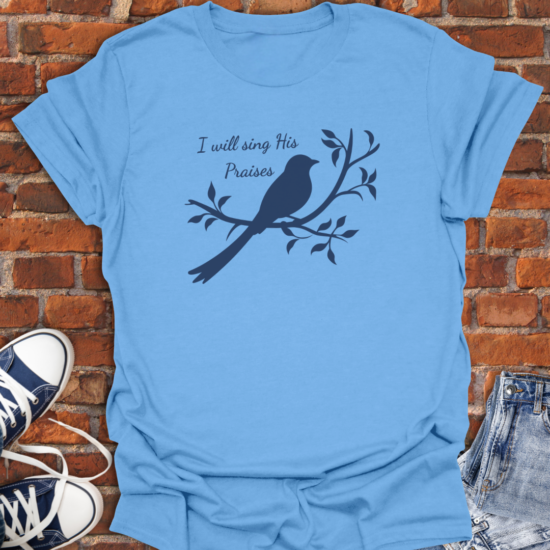 I Will Sing His Praises Faith T-Shirt size XS to 5XL