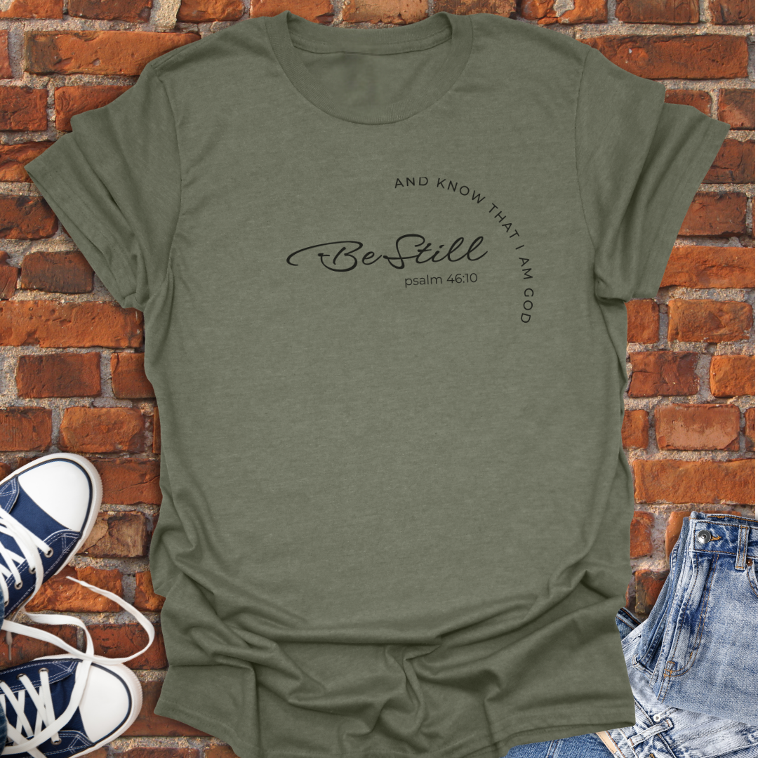 Be Still -Psalm 46:10 Faith T-Shirt size XS to 5XL