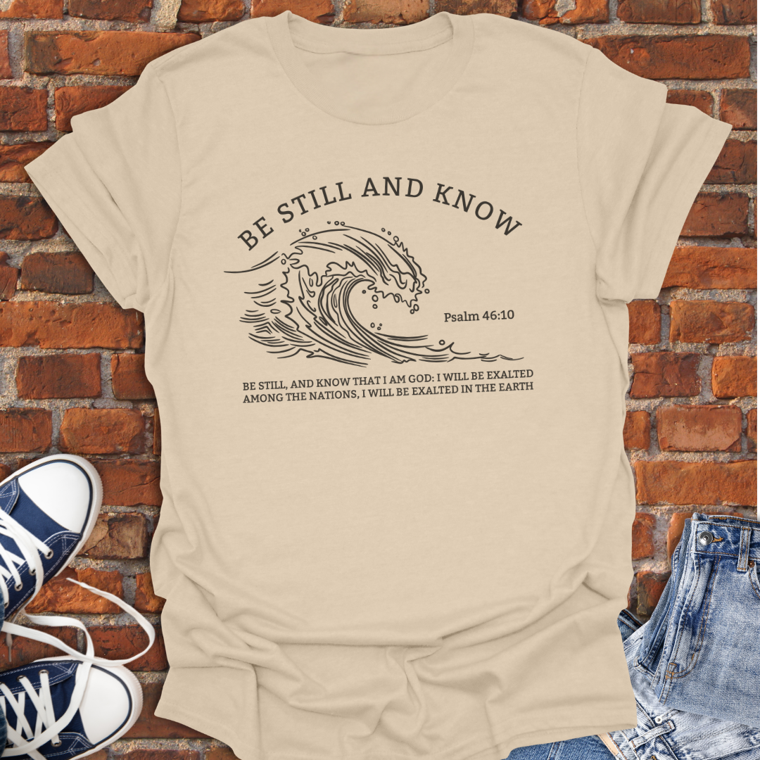 Be Still and Know -wave Faith T-Shirt size XS to 5XL