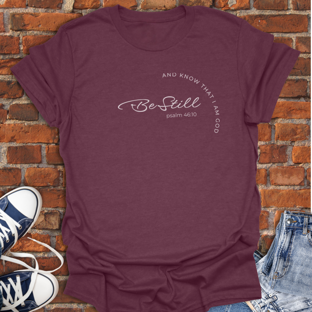 Be Still -Psalm 46:10 Faith T-Shirt size XS to 5XL