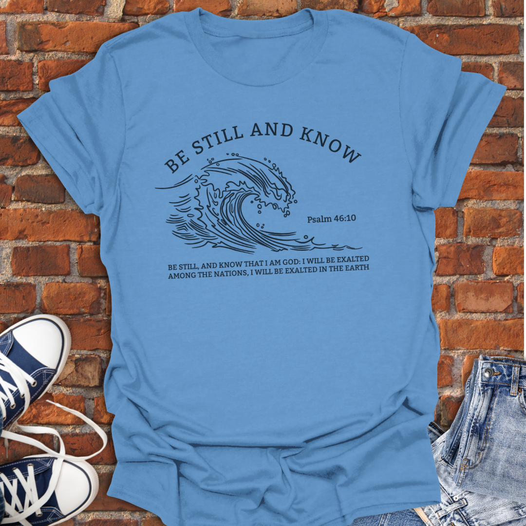 Be Still and Know -wave Faith T-Shirt size XS to 5XL