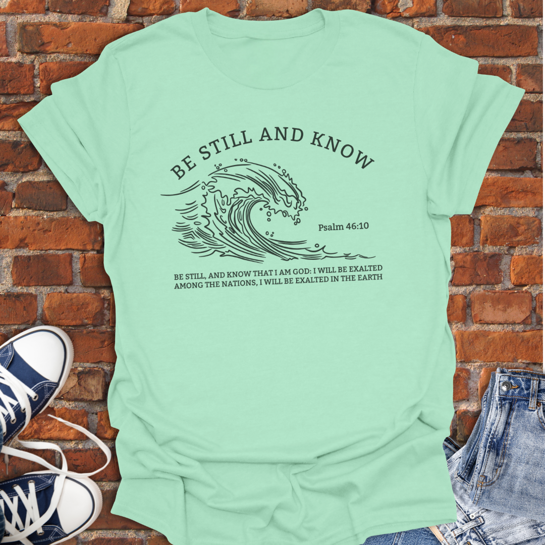 Be Still and Know -wave Faith T-Shirt size XS to 5XL