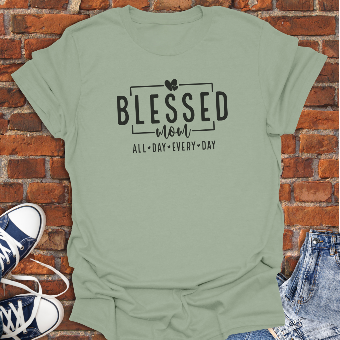 Blessed Mom -All Day Every Day Faith T-Shirt size XS to 5XL