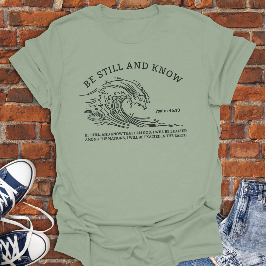 Be Still and Know -wave Faith T-Shirt size XS to 5XL