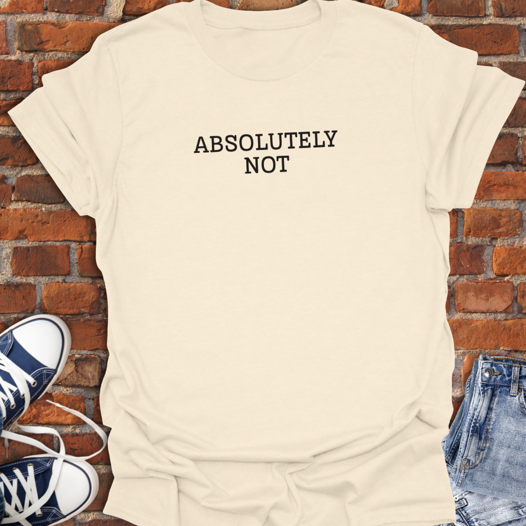 Absolutely Not Softstyle T-Shirt size XS to 5XL