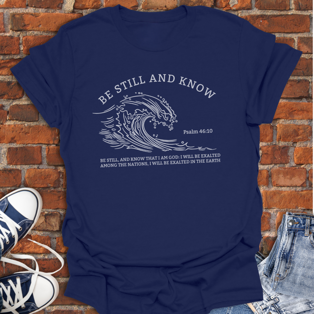 Be Still and Know -wave Faith T-Shirt size XS to 5XL