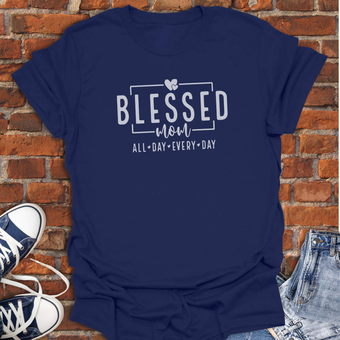 Blessed Mom -All Day Every Day Faith T-Shirt size XS to 5XL