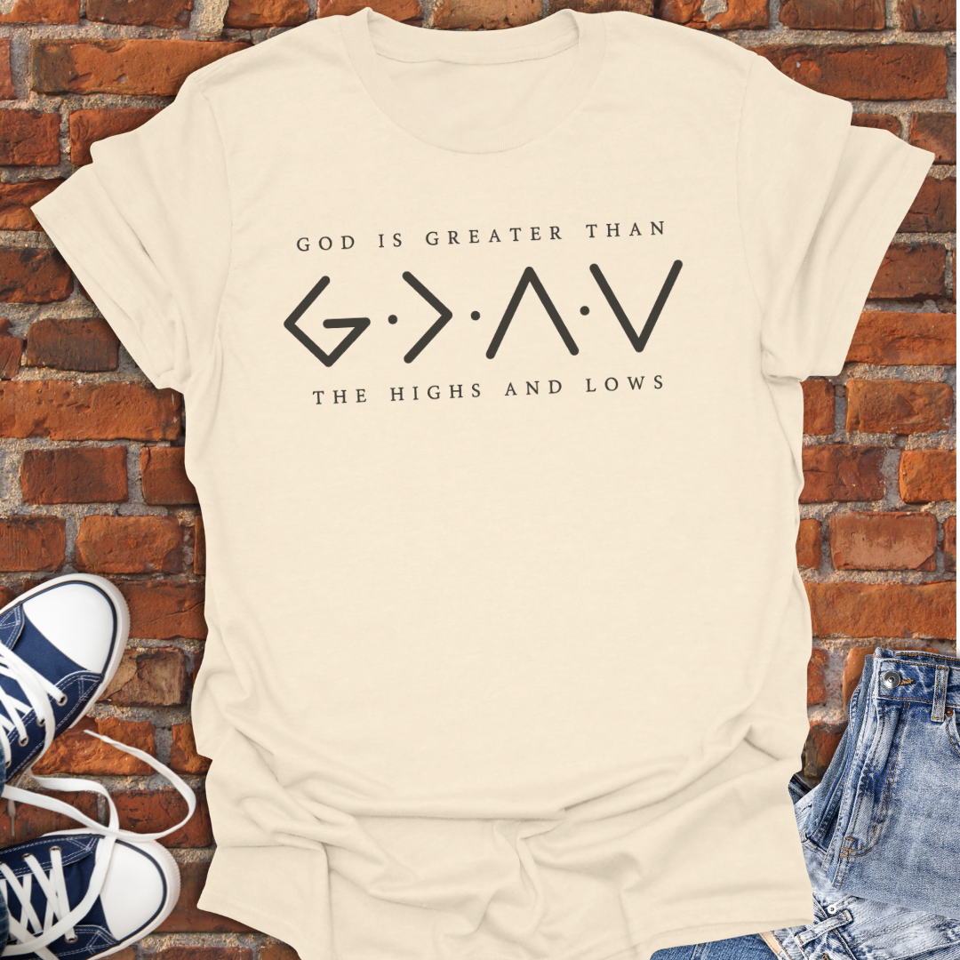 God is Greater Than The Highs and Lows Faith T-Shirt size XS to 5XL