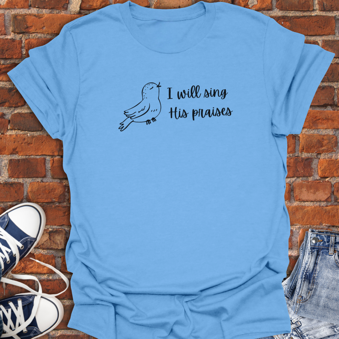 I Will Sing His Praises -singing bird Faith T-Shirt size XS to 5XL