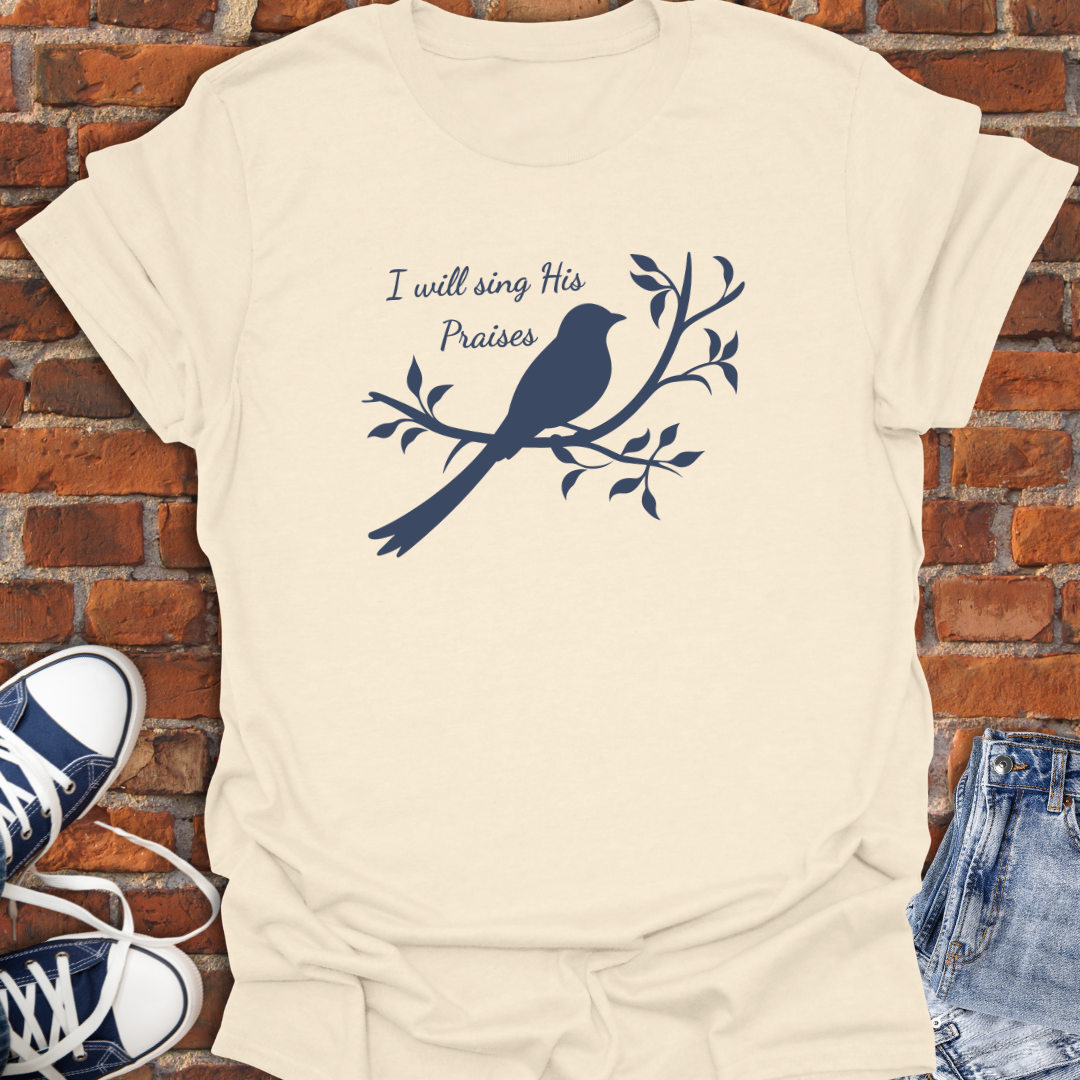 I Will Sing His Praises Faith T-Shirt size XS to 5XL