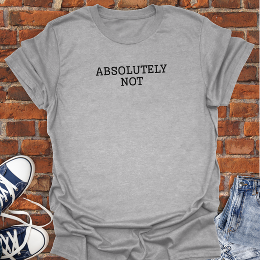 Absolutely Not Softstyle T-Shirt size XS to 5XL