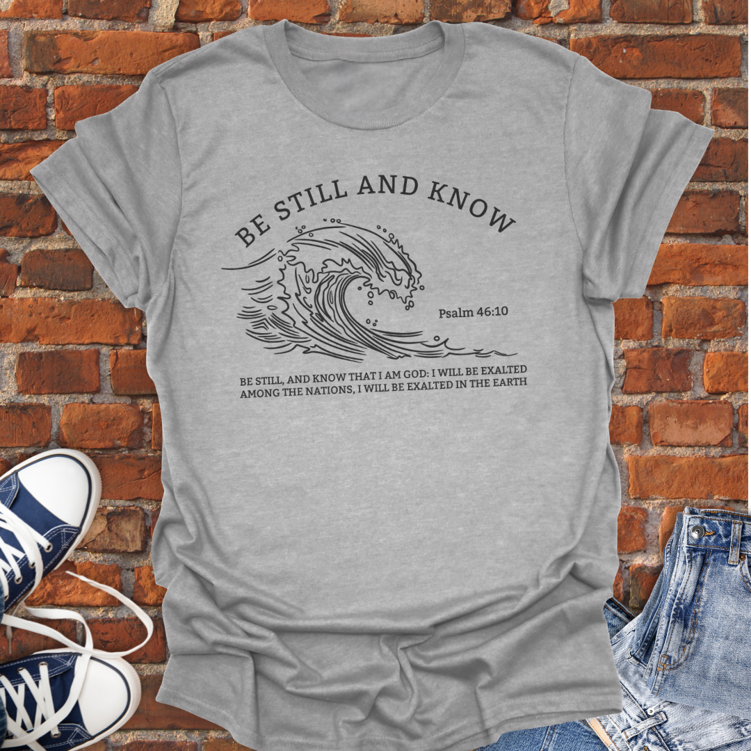 Be Still and Know -wave Faith T-Shirt size XS to 5XL