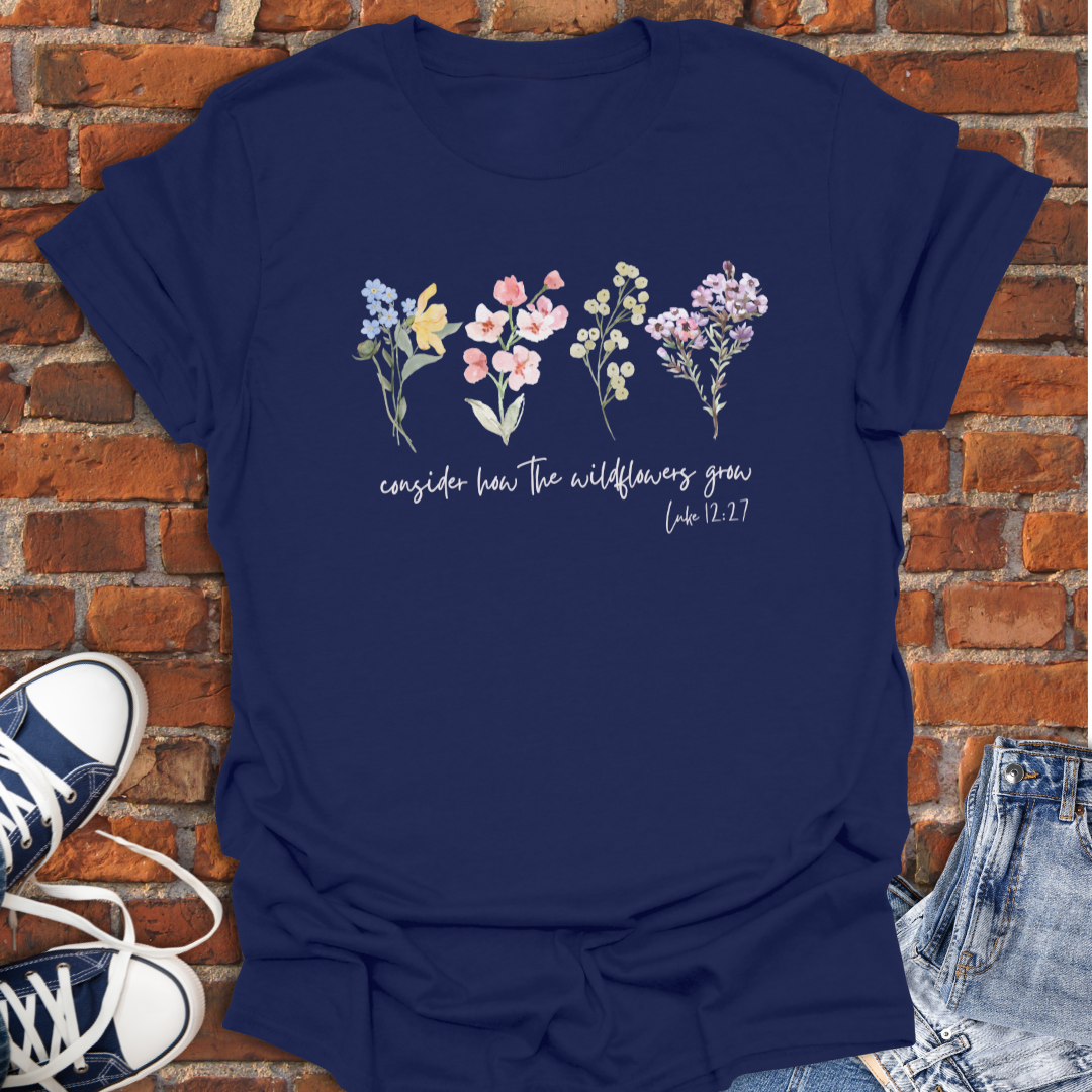 Consider How the Wildflowers Grow -floral Faith T-Shirt size XS to 5XL