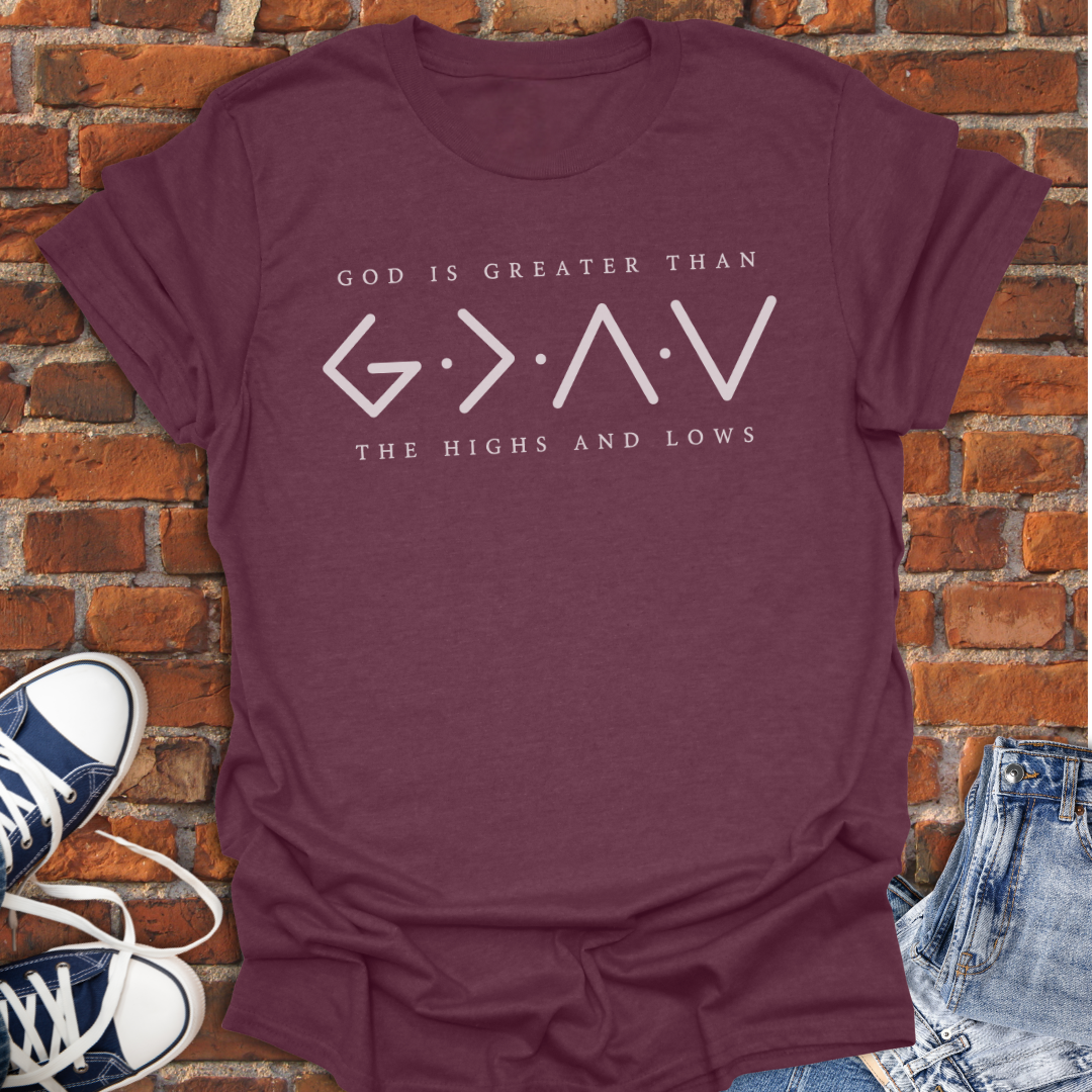 God is Greater Than The Highs and Lows Faith T-Shirt size XS to 5XL