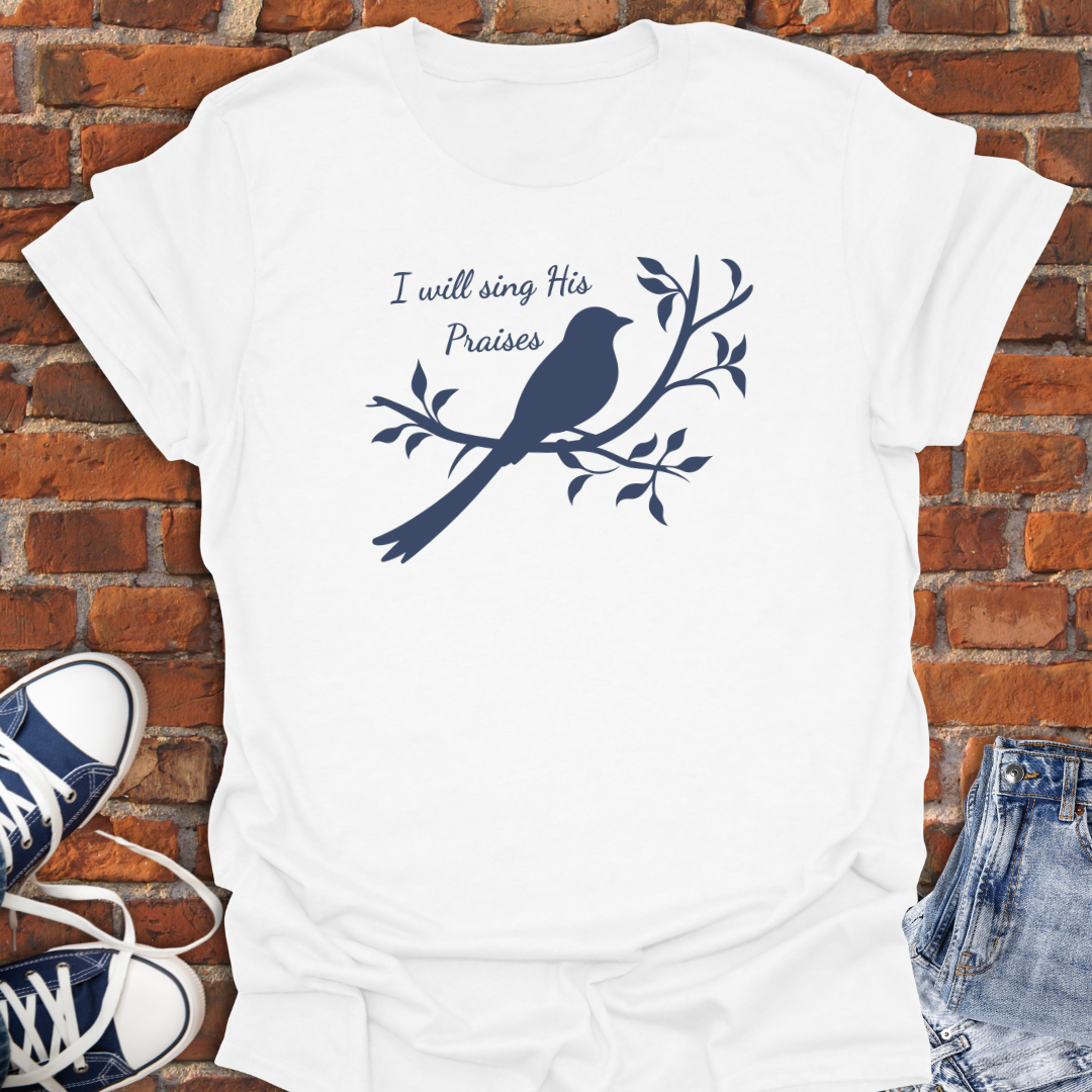 I Will Sing His Praises Faith T-Shirt size XS to 5XL