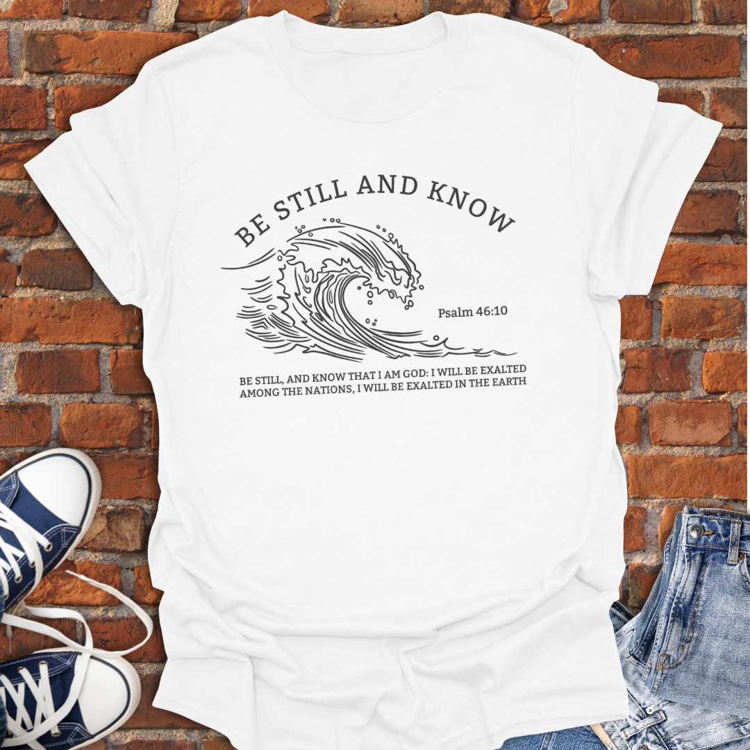 Be Still and Know -wave Faith T-Shirt size XS to 5XL