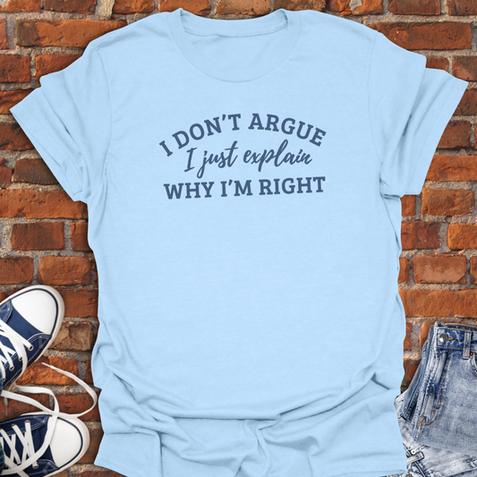 I Don't Argue Softstyle T-Shirt size XS to 5XL