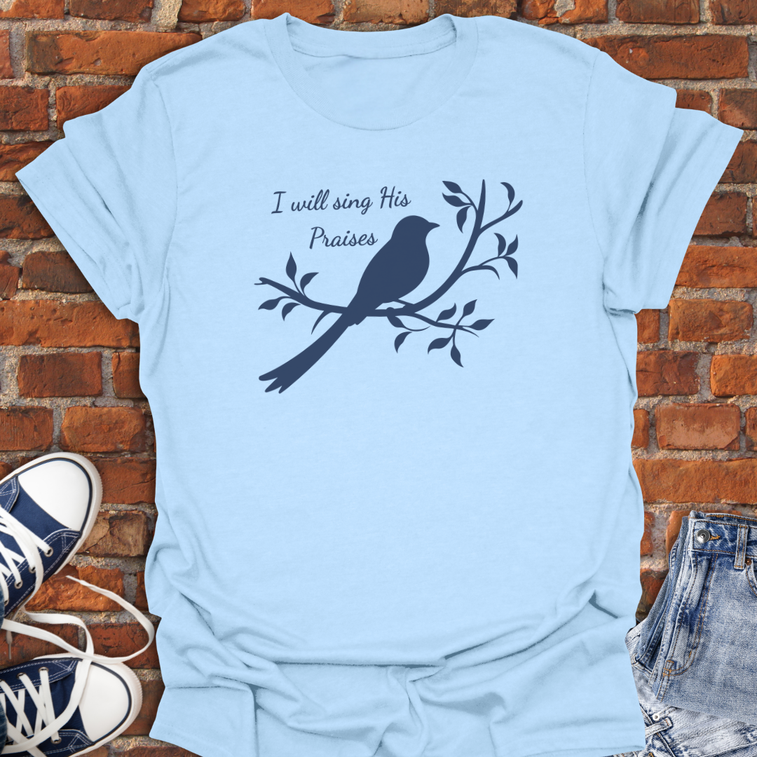 I Will Sing His Praises Faith T-Shirt size XS to 5XL