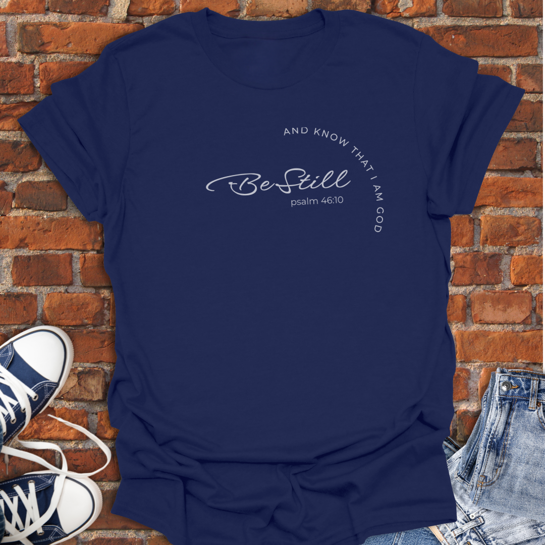 Be Still -Psalm 46:10 Faith T-Shirt size XS to 5XL