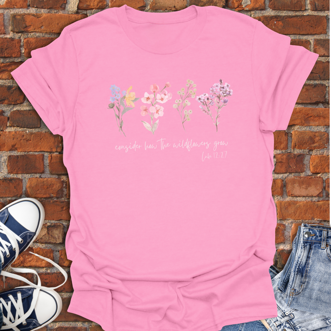 Consider How the Wildflowers Grow -floral Faith T-Shirt size XS to 5XL