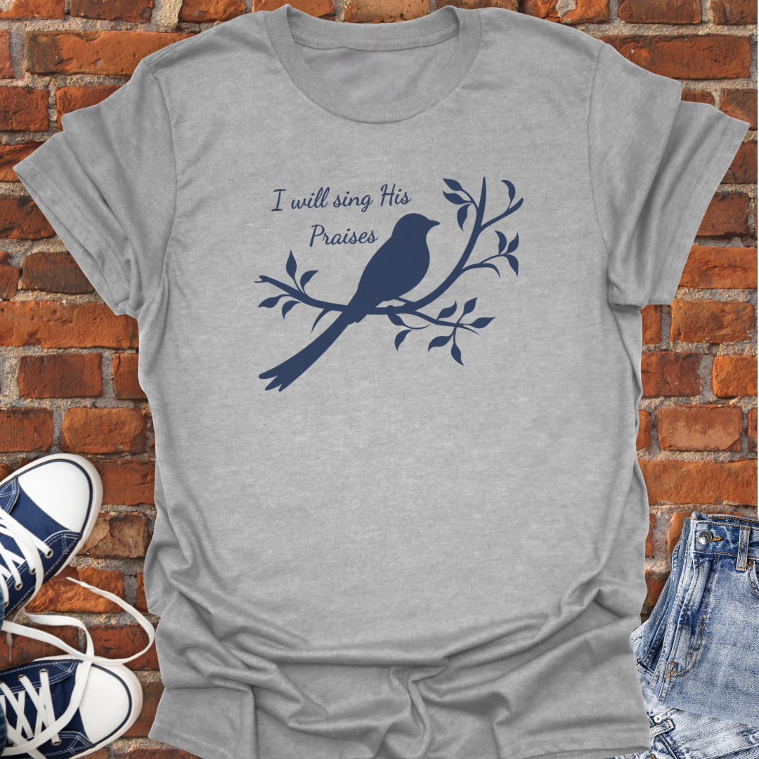 I Will Sing His Praises Faith T-Shirt size XS to 5XL