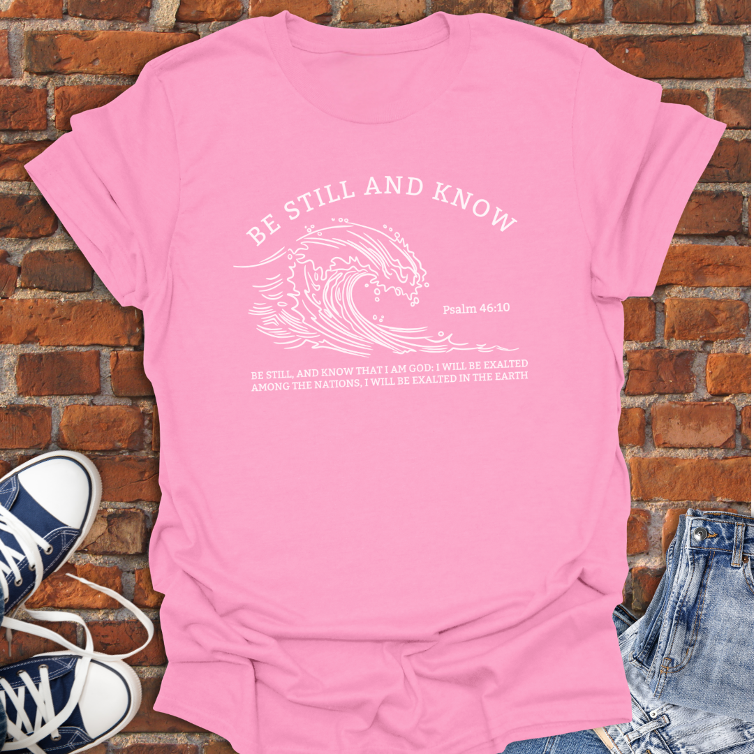 Be Still and Know -wave Faith T-Shirt size XS to 5XL