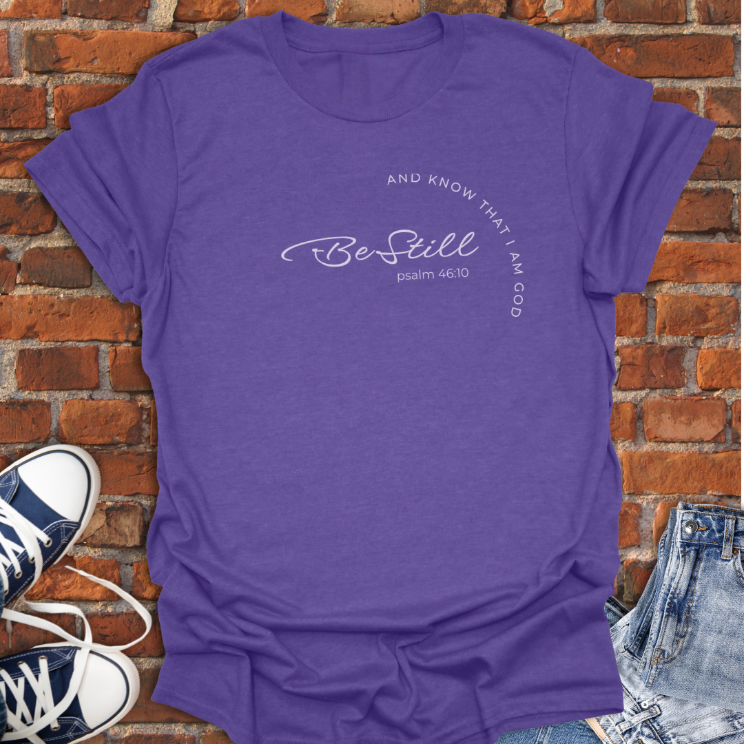 Be Still -Psalm 46:10 Faith T-Shirt size XS to 5XL