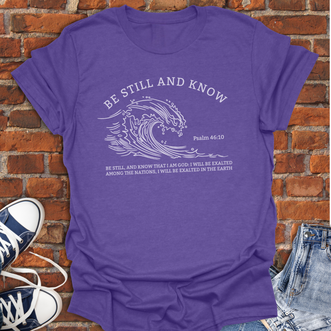 Be Still and Know -wave Faith T-Shirt size XS to 5XL