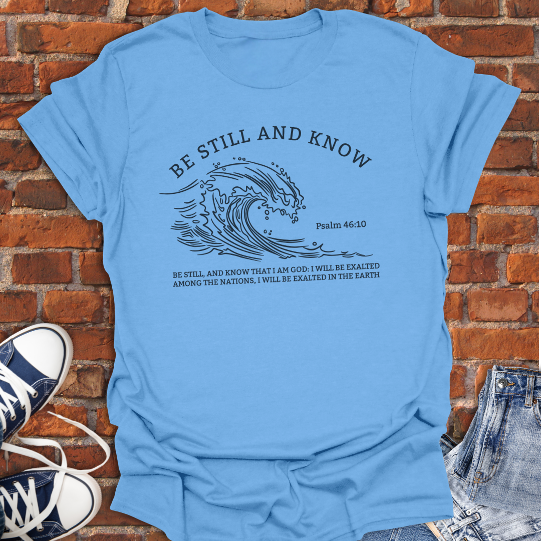 Be Still and Know -wave Faith T-Shirt size XS to 5XL